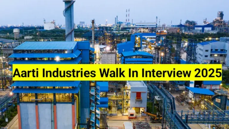 Aarti Industries Limited Walk In Interview 2025